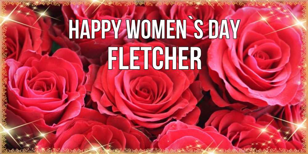 Greetings card с именем, Fletcher happy women`s day открытки на 8 марта 2019 года Greetings with text for free download 